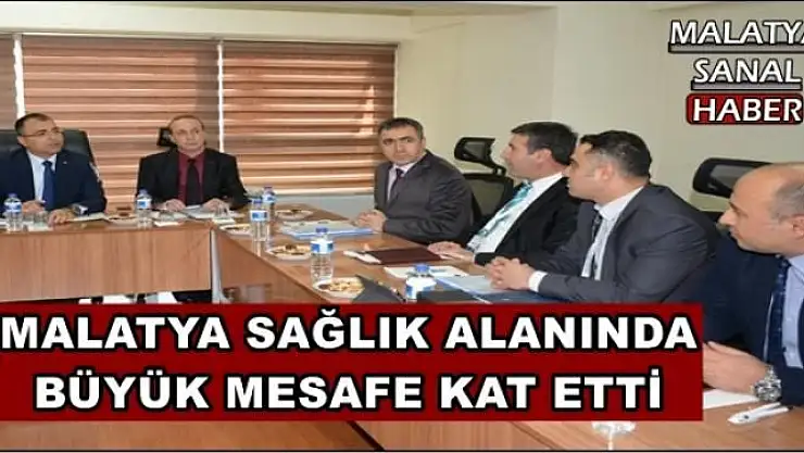 MALATYA SAĞLIK ALANINDA  BÜYÜK MESAFE KAT ETTİ
