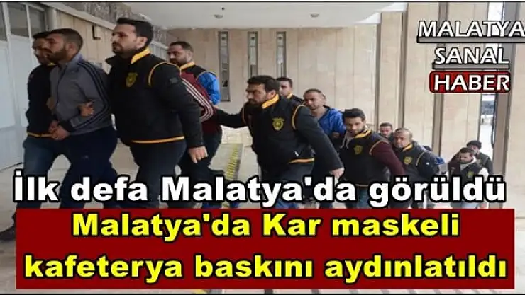 Malatya'da Kar maskeli kafeterya baskını aydınlatıldı