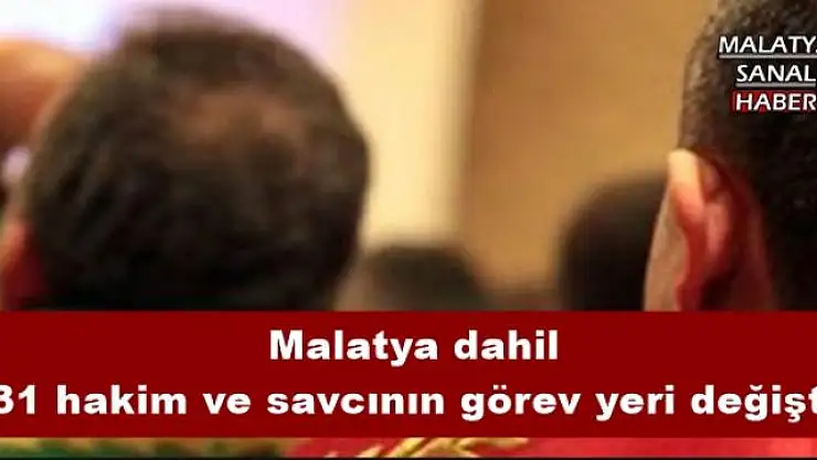 Malatya dahil 31 hakim ve savcının görev yeri değişti