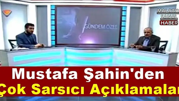 Mustafa Şahin'den  Çok Sarsıcı Açıklamalar