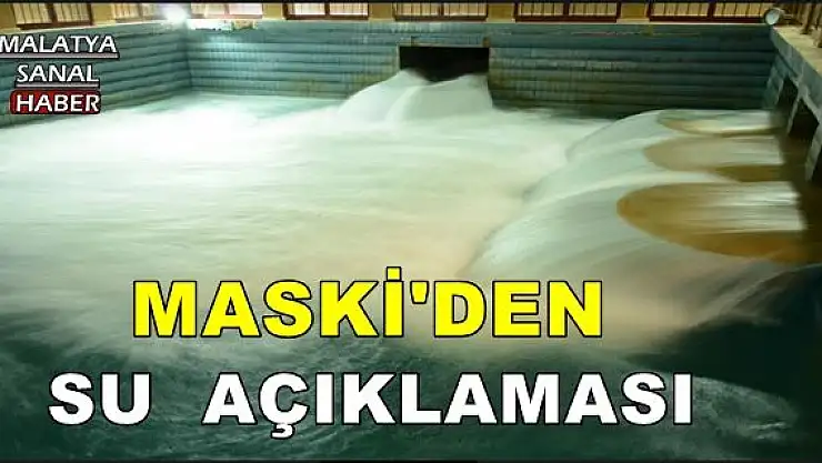 MASKİ'DEN SU AÇIKLAMASI