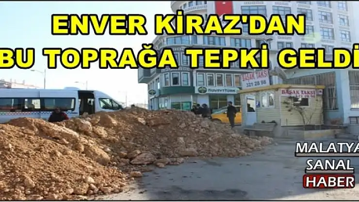 ENVER KİRAZ'DAN BU TOPRAĞA TEPKİ GELDİ