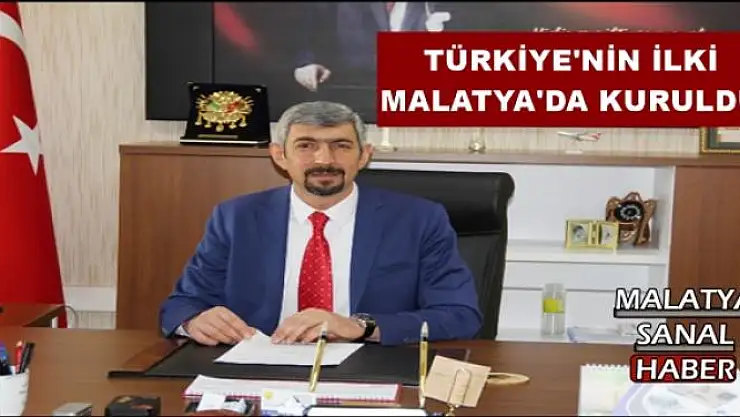 TÜRKİYE'NİN İLKİ  MALATYA'DA KURULDU