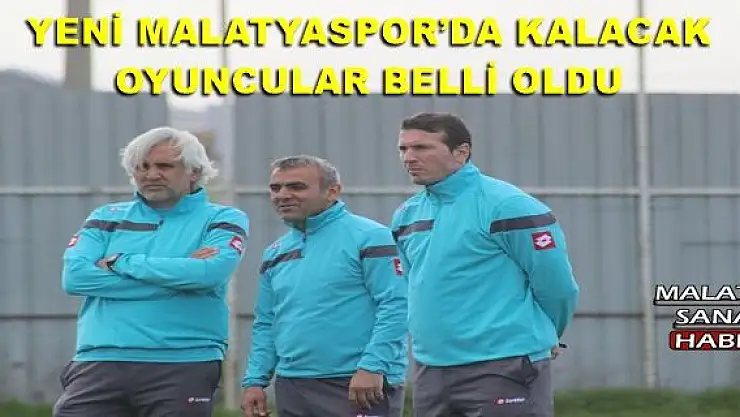 YENİ MALATYASPOR´DA KALACAK OYUNCULAR BELLİ OLDU