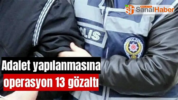 Adalet yapılanmasına operasyon 13 gözaltı