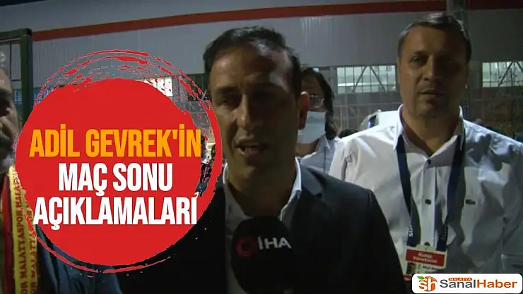 Adil Gevrek'in Maç Sonu Açıklamaları
