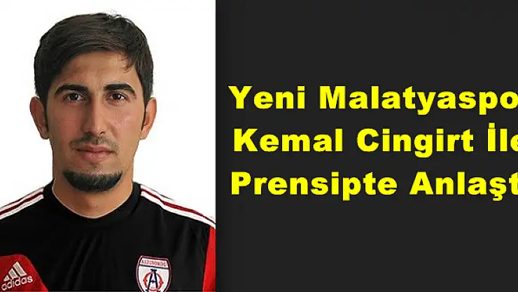 YENİ MALATYASPOR KEMAL CİNGİRT İLE PRENSİPTE ANLAŞTI 