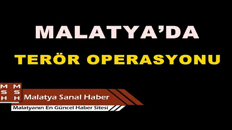 MALATYA´DA TERÖR OPERASYONU: 14 TUTUKLAMA