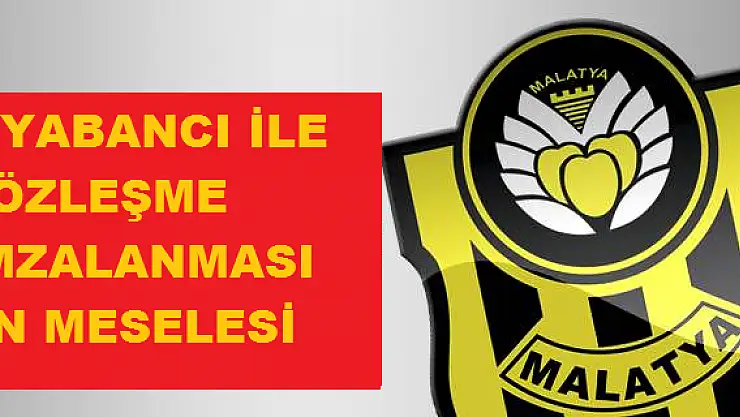 Yeni Malatyaspor'da Rota Yabancı Transferi