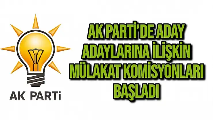 AK Parti´de aday adaylarına ilişkin mülakat komisyonları başladı