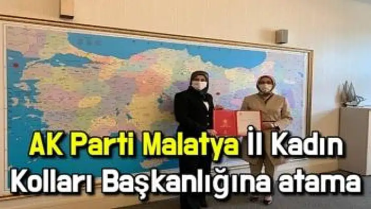AK Parti Malatya İl Kadın Kolları Başkanlığına atama