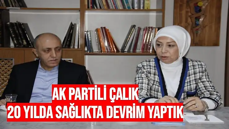 AK Partili Çalık 20 yılda sağlıkta devrim yaptık