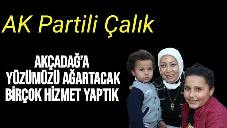 Akçadağ´a yüzümüzü ağartacak birçok hizmet yaptık