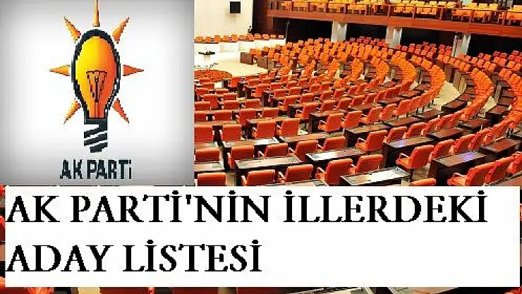 AK PARTİ'NİN TÜM İLLERDEKİ ADAY LİSTESİ