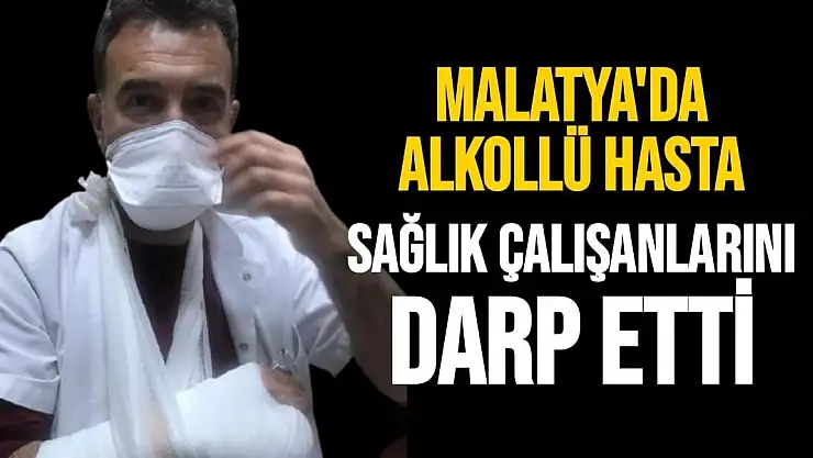 Alkollü hasta sağlık çalışanlarını darp etti