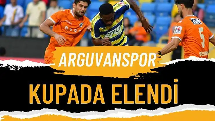 Arguvanspor kupa da elendi