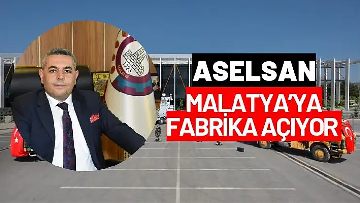 ASELSAN Malatya'da fabrika açıyor 