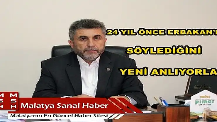 24 YIL ÖNCE ERBAKAN´IN SÖYLEDİĞİNİ YENİ ANLIYORLAR