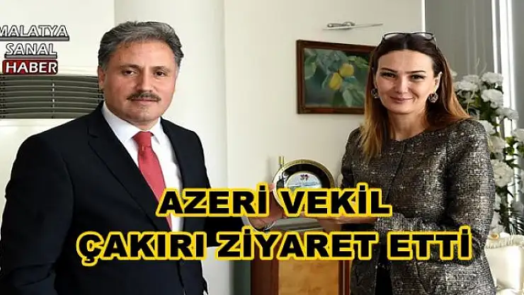 AZERBAYCAN MİLLETVEKİLİ BAŞKAN ÇAKIR´I ZİYARET ETTİ