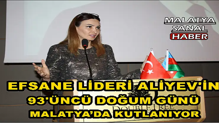 AZERBAYCAN'IN EFSANE LİDERİ ALİYEV'İN 93'ÜNCÜ DOĞUM GÜNÜ MALATYA´DA KUTLANIYOR