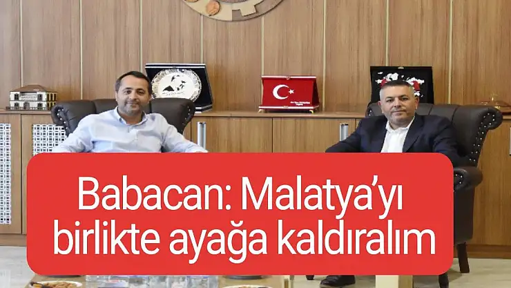 Babacan Malatya´yı birlikte ayağa kaldıralım