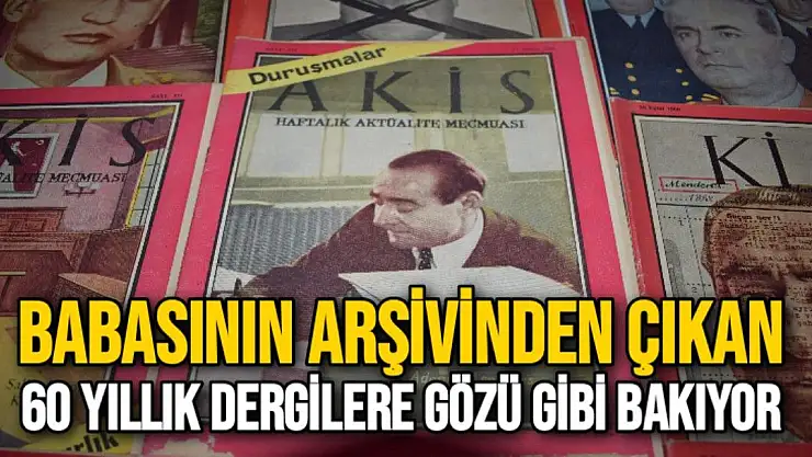 Babasının arşivinden çıkan 60 yıllık dergilere gözü gibi bakıyor