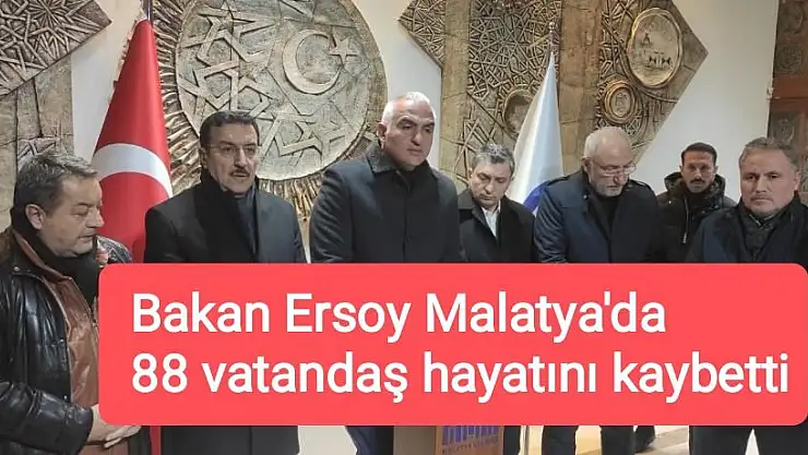  Bakan Ersoy Malatya'da 88 vatandaş hayatını kaybetti