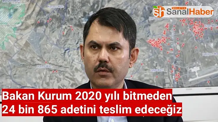 Bakan Kurum 2020 yılı bitmeden 24 bin 865 adetini teslim edeceğiz