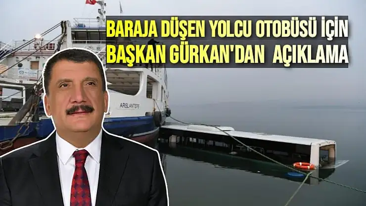 Baraja düşen yolcu otobüsü için Başkan Gürkan'dan  açıklama