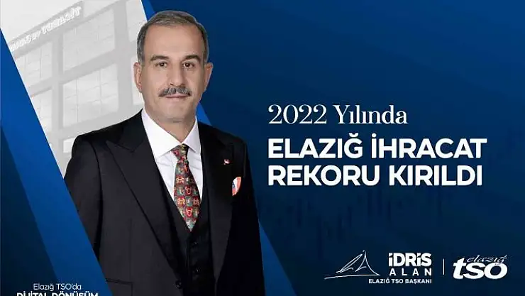 'Başkan Alan, ''Elazığ, Cumhuriyetimizin 100. yılında, 2022 yılında kırdığı ihracat rekorunu geliştirecektir'''