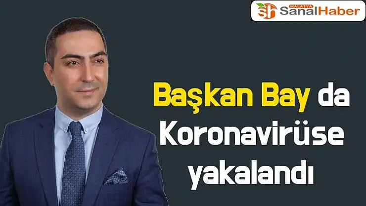 Başkan Bay da Koronavirüse yakalandı