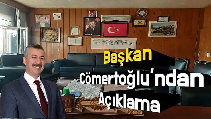 Başkan Cömertoğlu´ndan Açıklama