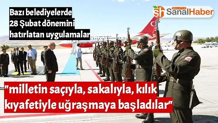 Başkan Erdoğan bazı belediyelerde 28 Şubat dönemini hatırlatan uygulamalar