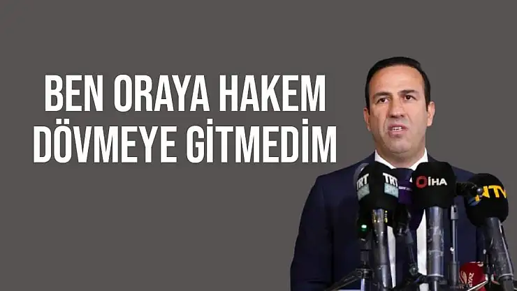 Başkan Gevrek Ben oraya hakem dövmeye gitmedim