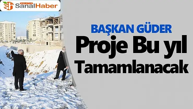 Başkan Güder proje bu yıl tamamlanacak
