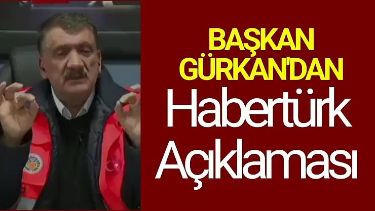 Başkan Gürkan'dan Habertürk Açıklaması