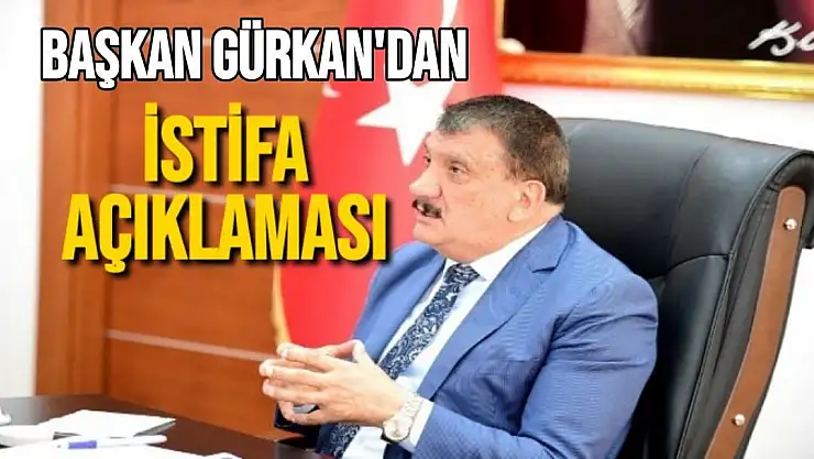 Başkan Gürkan'dan istifa açıklaması