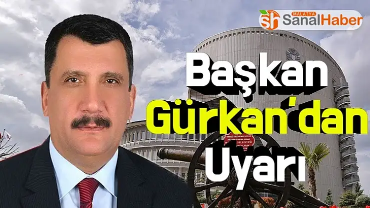 Başkan Gürkan´dan Uyarı