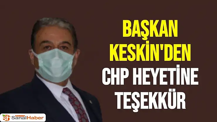 Başkan Keskin'den CHP Heyetine Teşekkür
