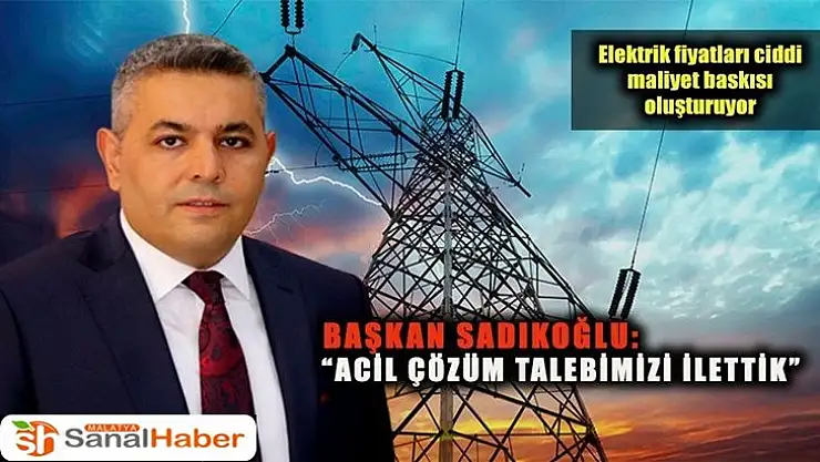 Başkan Sadıkoğlu Acil çözüm talebimizi ilettik