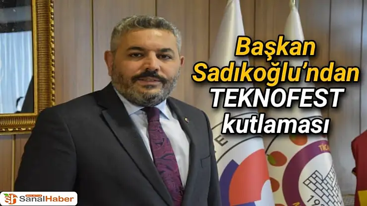 Başkan Sadıkoğlu´ndan TEKNOFEST kutlaması