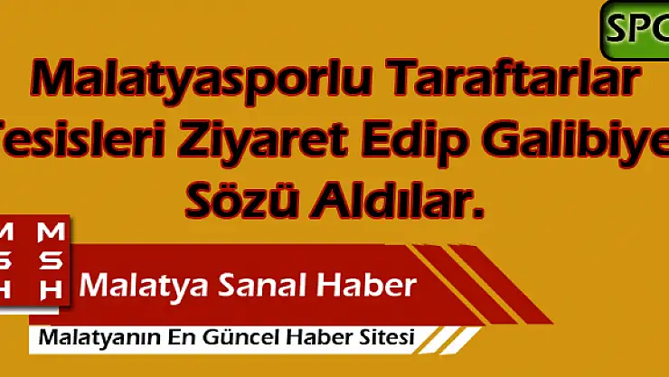 Malatyasporlu Futbol severler Zorlu Maç Öncesi Tesise Gittiler