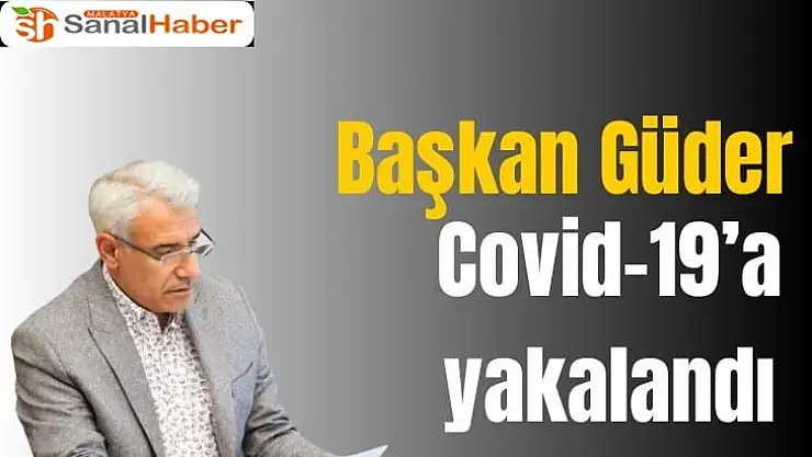 Battalgazi Belediye Başkanı Güder, Covid-19´a yakalandı