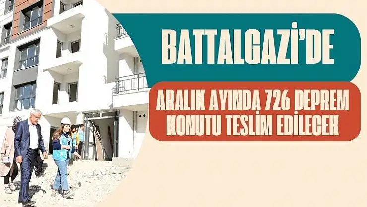 Battalgazi´de Aralık ayında 726 deprem konutu teslim edilecek