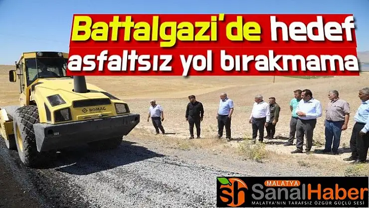Battalgazi´de hedef  asfaltsız yol bırakmama