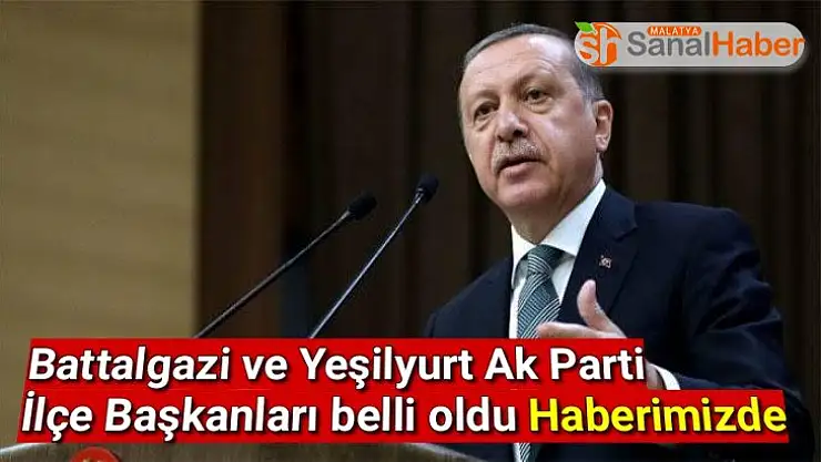 Battalgazi ve Yeşilyurt Ak Parti İlçe Başkanları belli oldu Haberimizde