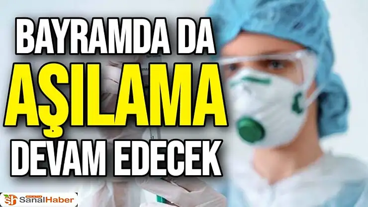 Bayramda da aşılama devam edecek