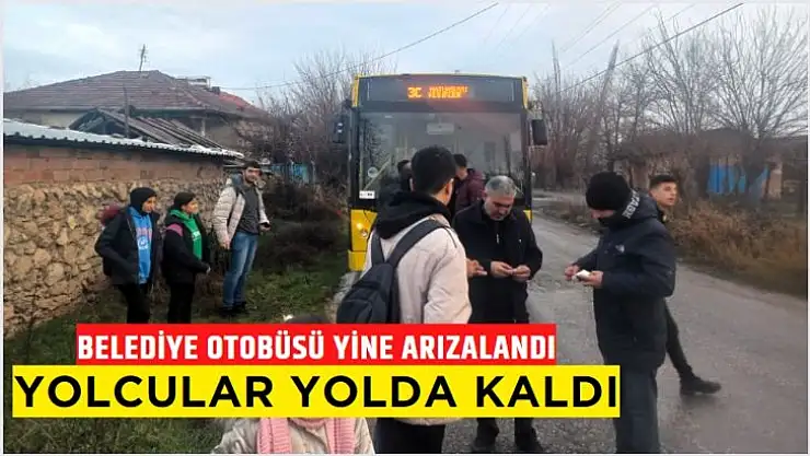 Belediye otobüsü yine arızalandı, yolcular yolda kaldı