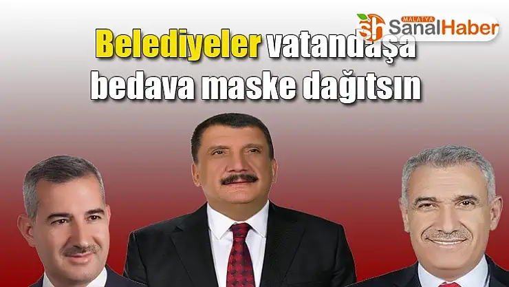 Belediyeler Vatandaşa bedava Maske dağıtsın