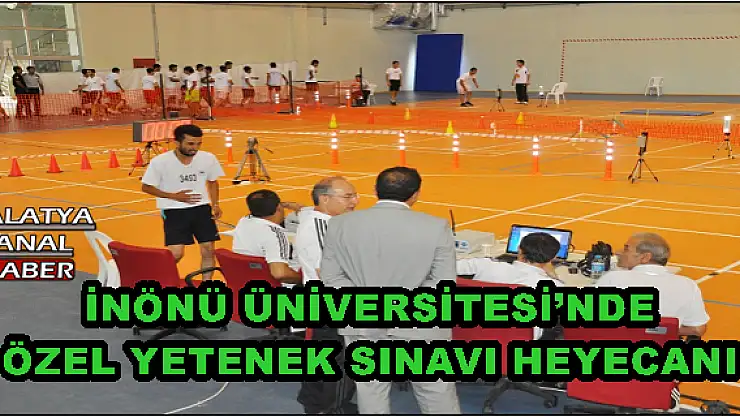  İNÖNÜ ÜNİVERSİTESİ´NDE ÖZEL YETENEK SINAVI HEYECANI